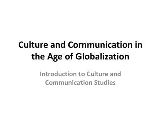 Culture and Communication in the Age of Globalization