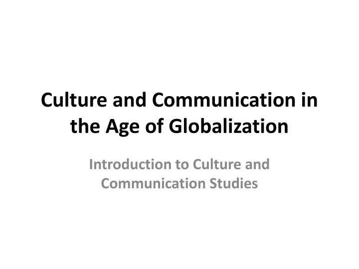 culture and communication in the age of globalization
