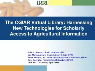 Mila M. Ramos, Chief Librarian, IRRI Luz Marina Alvare, Head, Library &amp; KM, IFPRI