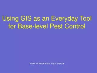 Using GIS as an Everyday Tool for Base-level Pest Control