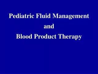Pediatric Fluid Management and Blood Product Therapy