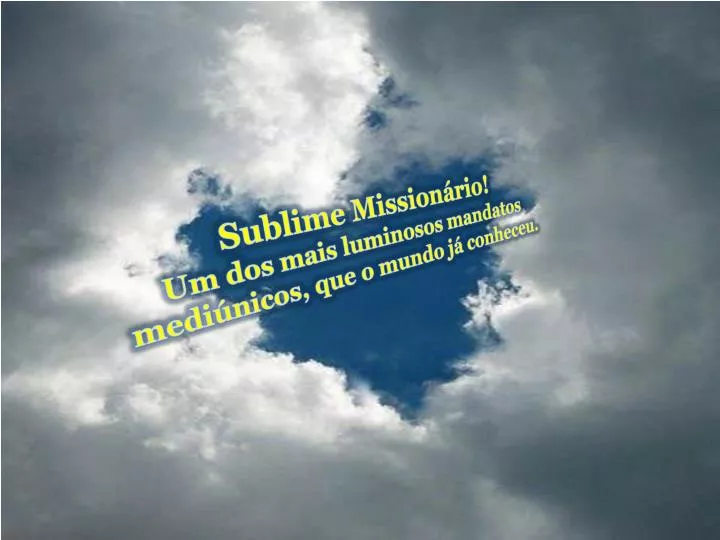 sublime mission rio um dos mais luminosos mandatos medi nicos que o mundo j conheceu