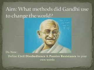 Aim: What methods did Gandhi use to change the world?