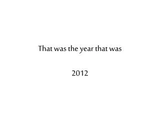 That was the year that was 2012