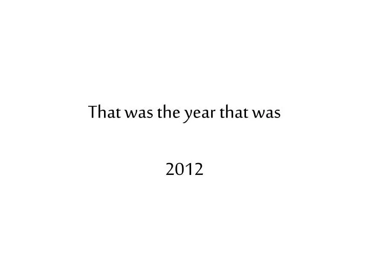 that was the year that was 2012