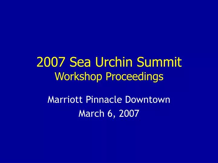 2007 sea urchin summit workshop proceedings
