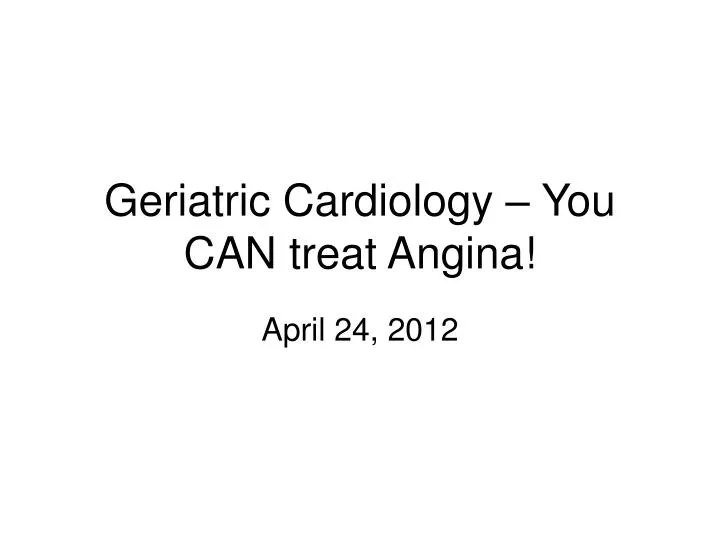 geriatric cardiology you can treat angina