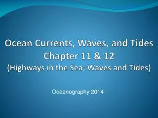 Ocean Currents, Waves, and Tides Chapter 11 &amp; 12 (Highways in the Sea; Waves and Tides)