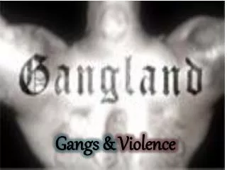 Gangs &amp; Violence