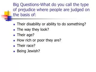 Big Questions-What do you call the type of prejudice where people are judged on the basis of: