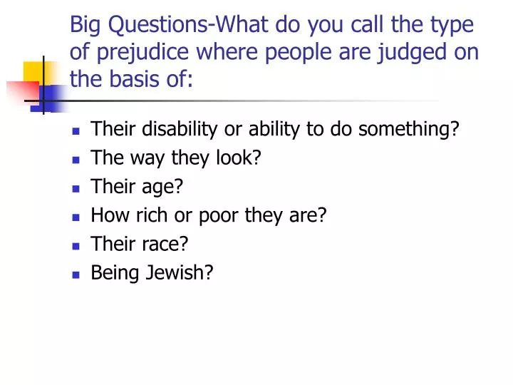 big questions what do you call the type of prejudice where people are judged on the basis of