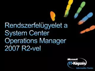 rendszerfel gyelet a system center operations manager 2007 r2 vel