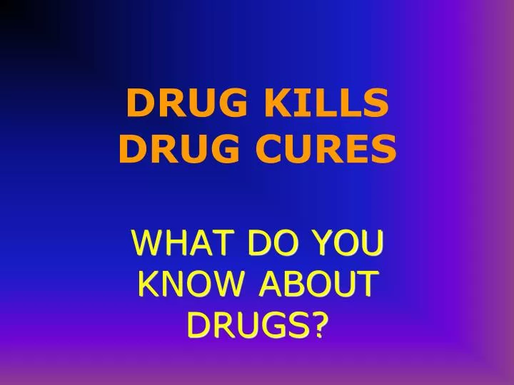 drug kills drug cures