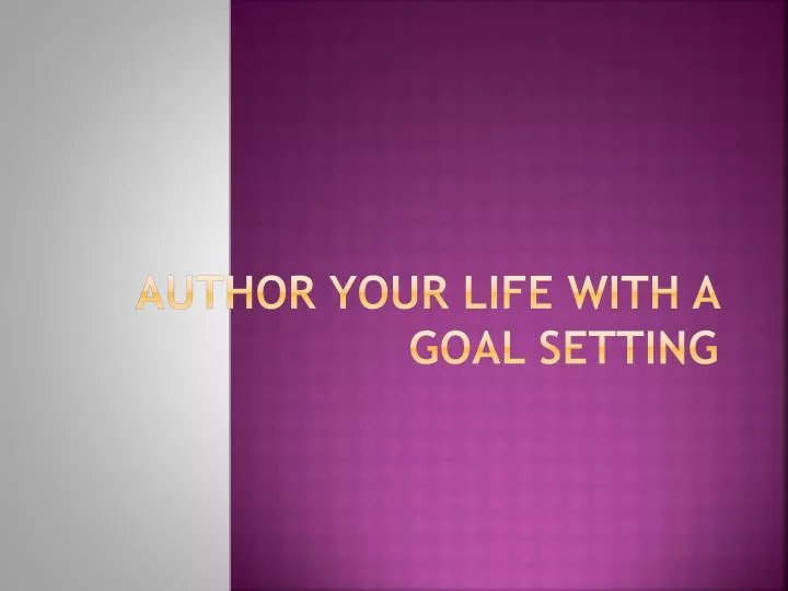 author your life with a goal setting