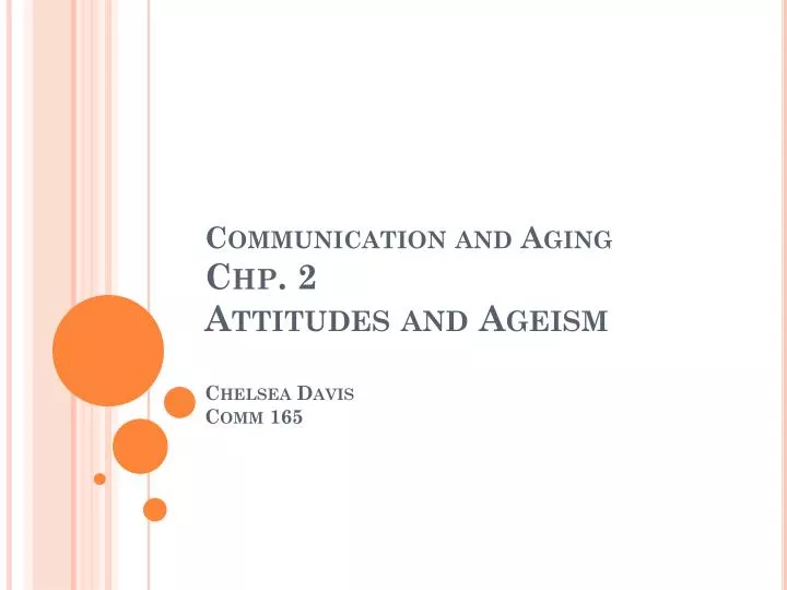 communication and aging chp 2 attitudes and ageism chelsea davis comm 165
