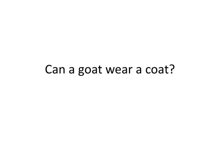 can a goat wear a coat