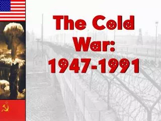 The Cold War: 1947-1991