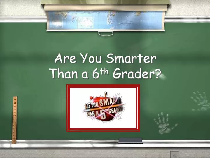 are you smarter than a 6 th grader