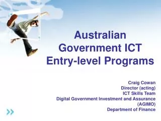 Australian Government ICT Entry-level Programs Craig Cowan Director (acting) ICT Skills Team