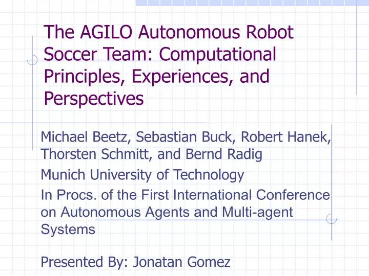 the agilo autonomous robot soccer team computational principles experiences and perspectives