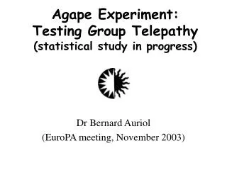 Agape Experiment: Testing Group Telepathy (statistical study in progress)