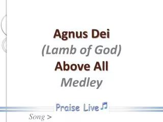 Agnus Dei (Lamb of God) Above All Medley