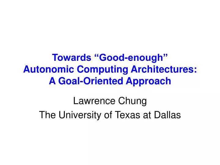 towards good enough autonomic computing architectures a goal oriented approach