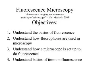 Understand the basics of fluorescence Understand how fluorophores are used in microscopy