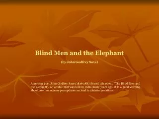 Blind Men and the Elephant (by John Godfrey Saxe)