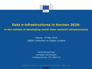 Vienna, 19 May 2014 LIBER Conference on Digital Curation Carlos Morais Pires European Commission