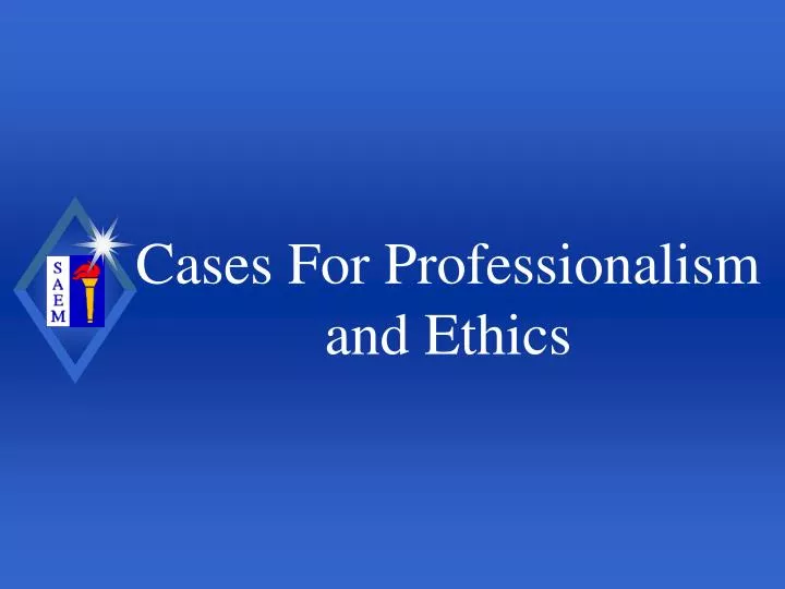 cases for professionalism and ethics