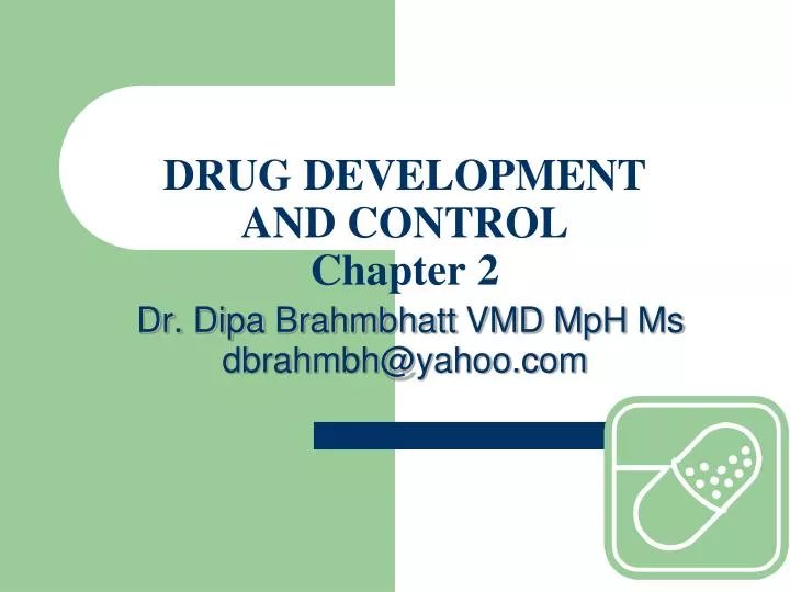 drug development and control chapter 2 dr dipa brahmbhatt vmd mph ms dbrahmbh@yahoo com