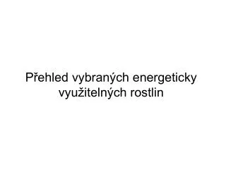 p ehled vybran ch energeticky vyu iteln ch rostlin