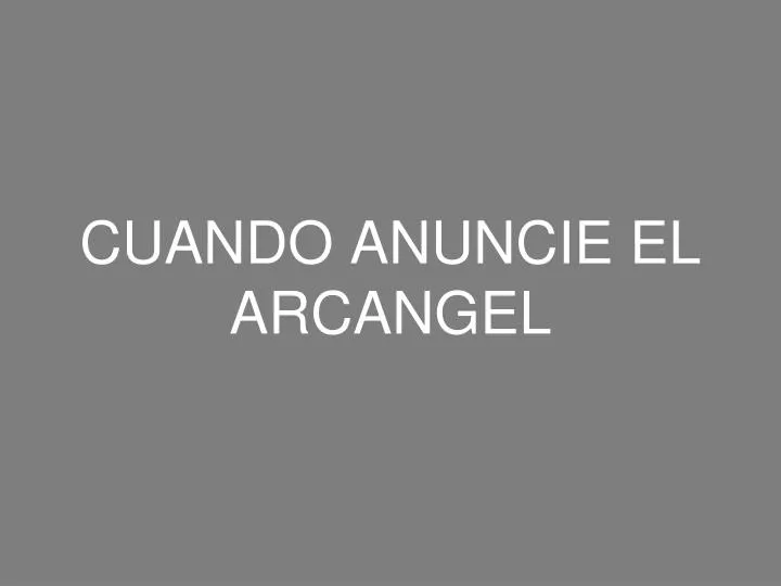 cuando anuncie el arcangel