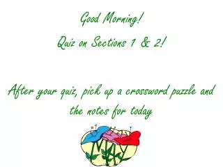 Good Morning! Quiz on Sections 1 &amp; 2!