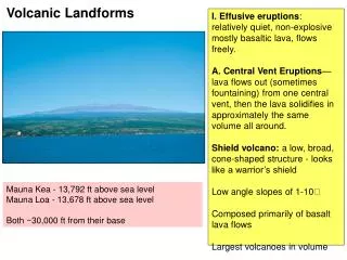 Effusive eruptions : relatively quiet, non-explosive mostly basaltic lava, flows freely.