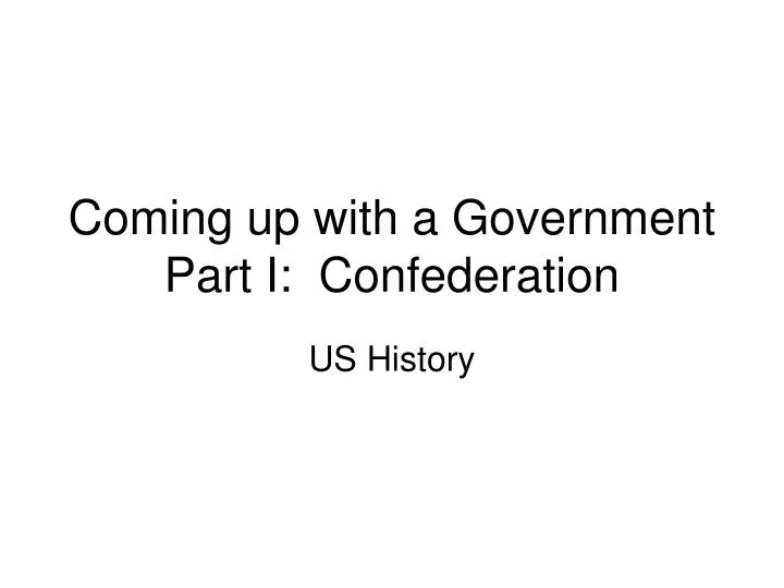 coming up with a government part i confederation