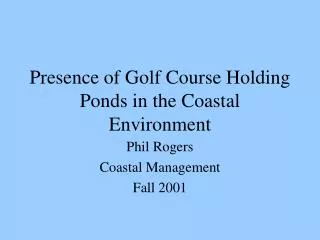 Presence of Golf Course Holding Ponds in the Coastal Environment
