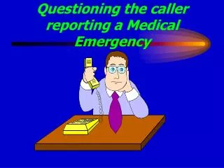 Questioning the caller reporting a Medical Emergency
