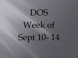 DOS Week of Sept 10- 14