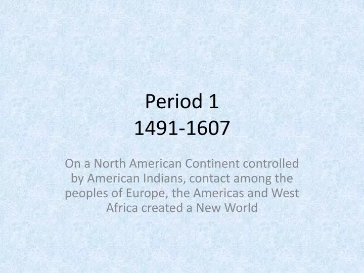 period 1 1491 1607