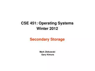 CSE 451: Operating Systems Winter 2012 Secondary Storage