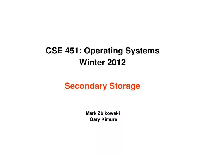 cse 451 operating systems winter 2012 secondary storage
