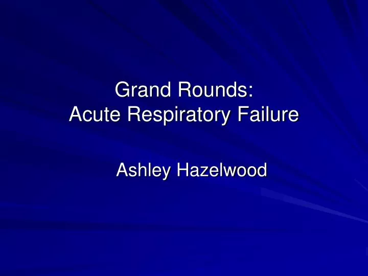 grand rounds acute respiratory failure