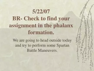 5/22/07 BR- Check to find your assignment in the phalanx formation.