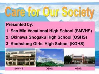 Presented by: 1. San Min Vocational High School (SMVHS) 2. Okinawa Shogaku High School (OSHS)