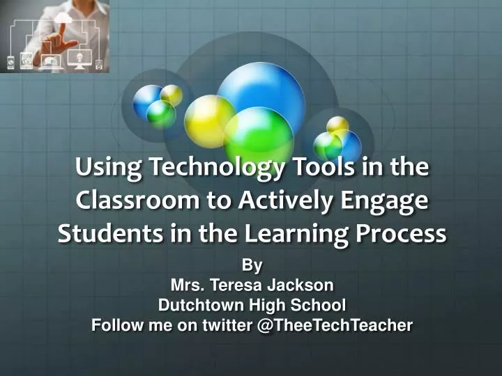 using technology tools in the classroom to actively engage students in the learning process