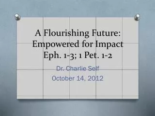 A Flourishing Future: Empowered for Impact Eph. 1-3; 1 Pet. 1-2