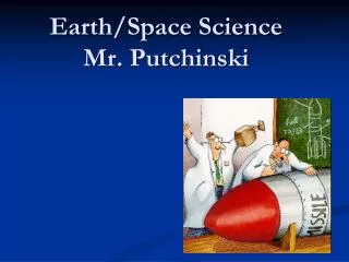Earth/Space Science Mr. Putchinski