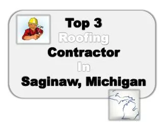 Top 3 Roofing Contractors In Saginaw,Midland, Bay City